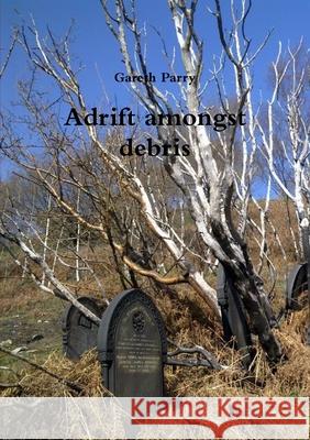 Adrift amongst debris Gareth Parry 9781471675256 Lulu.com - książka