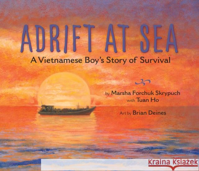 Adrift at Sea: A Vietnamese Boy's Story of Survival Marsha Forchuk Skrypuch Brian Deines Tuan Ho 9781772780055 Pajama Press - książka