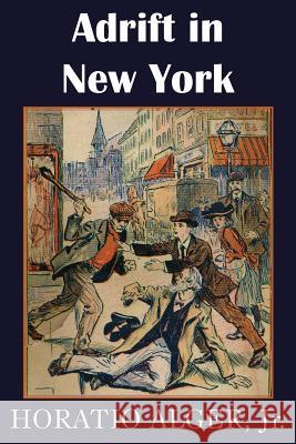 Adrift in New York, Tom and Florence Braving the World Horatio, Jr. Alger 9781483705019 Bottom of the Hill Publishing - książka