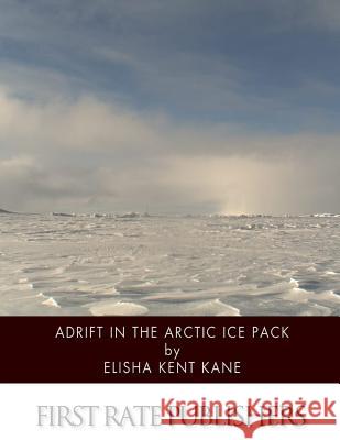 Adrift in the Arctic Ice Pack Elisha Kent Kane 9781508465058 Createspace - książka