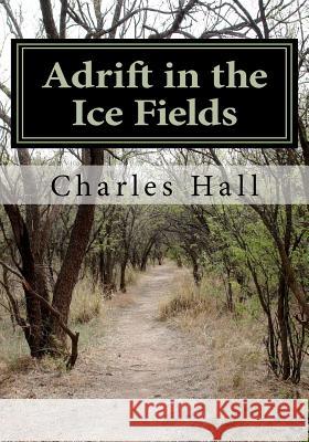 Adrift in the Ice Fields Charles F. Hall 9781461065647 Createspace - książka