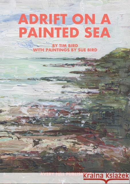 Adrift on a Painted Sea Tim Bird 9781910395820 Avery Hill Publishing - książka