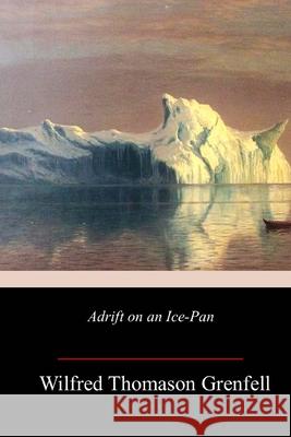 Adrift on an Ice-Pan Wilfred Thomason Grenfell 9781986900157 Createspace Independent Publishing Platform - książka