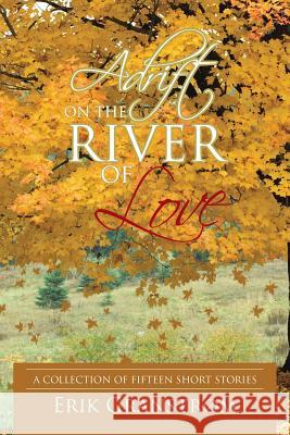 Adrift on the River of Love: A Collection of Fifteen Short Stories Granstrøm, Erik 9781450292924 iUniverse.com - książka