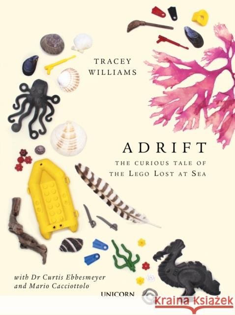 Adrift: The Curious Tale of the Lego Lost at Sea Tracey Williams 9781913491192 Unicorn Publishing Group - książka