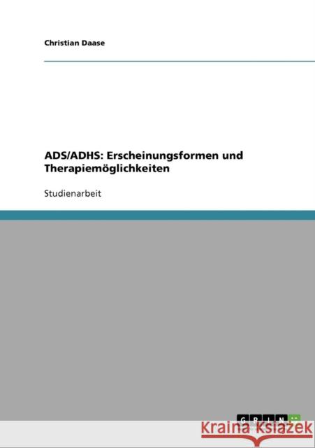 Ads/Adhs: Erscheinungsformen und Therapiemöglichkeiten Daase, Christian 9783638652056 Grin Verlag - książka