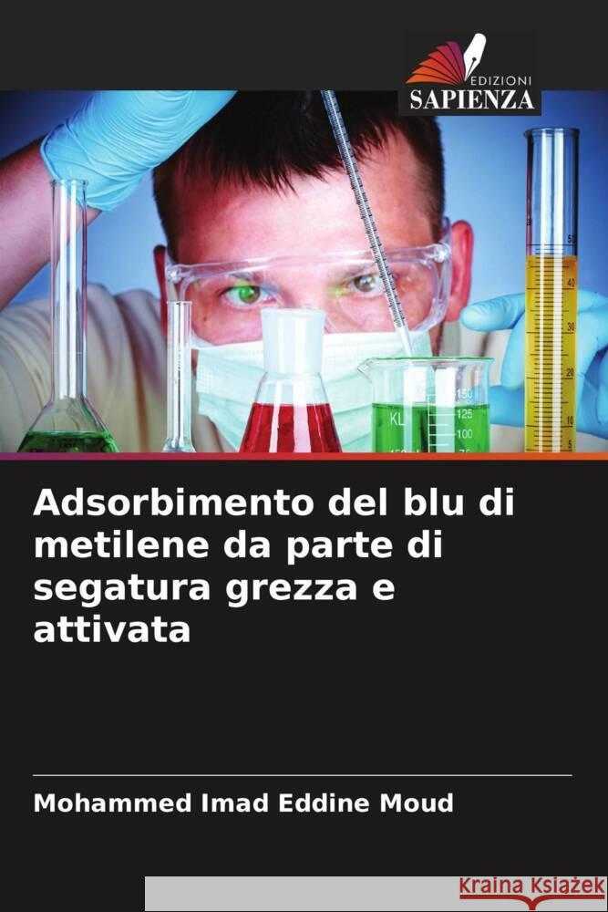 Adsorbimento del blu di metilene da parte di segatura grezza e attivata Moud, Mohammed Imad Eddine 9786206036999 Edizioni Sapienza - książka