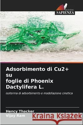 Adsorbimento di Cu2+ su foglie di Phoenix Dactylifera L. Hency Thacker Vijay Ram 9786205663387 Edizioni Sapienza - książka