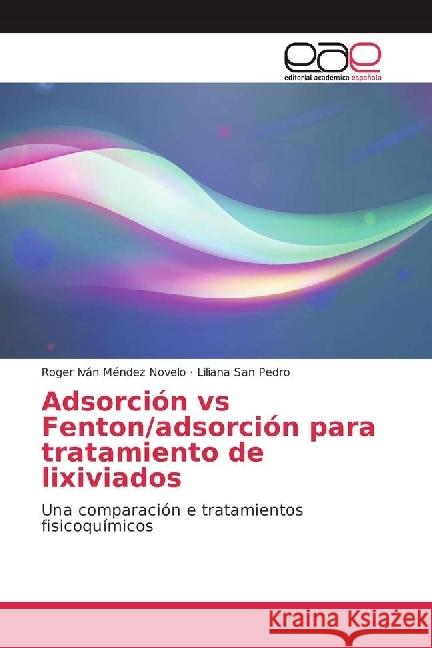 Adsorción vs Fenton/adsorción para tratamiento de lixiviados : Una comparación e tratamientos fisicoquímicos Méndez Novelo, Roger Iván; San Pedro, Liliana 9783639665758 Editorial Académica Española - książka