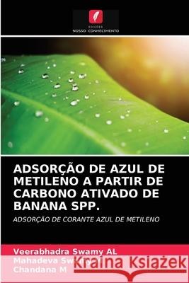 Adsorção de Azul de Metileno a Partir de Carbono Ativado de Banana Spp. Veerabhadra Swamy Al, Mahadeva Swamy M, Chandana M 9786203249019 Edicoes Nosso Conhecimento - książka