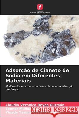 Adsorção de Cianeto de Sódio em Diferentes Materiais Claudia Verónica Reyes Guzmán, Leonor Muñoz Ramirez, Yinady Yarime Castillo Lazarin 9786205370988 Edicoes Nosso Conhecimento - książka