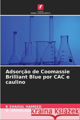 Adsorção de Coomassie Brilliant Blue por CAC e caulino SHAHUL HAMEED, K, Arivalagan, G. 9786208762957 Edições Nosso Conhecimento - książka