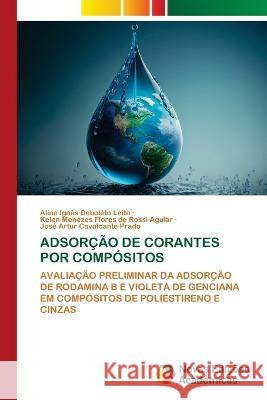 Adsor??o de Corantes Por Comp?sitos Aline Ign?s Debol?to Leite Kelen Menezes Flores de Rossi Aguiar Jos? Artur Cavalcante Prado 9786205505106 Novas Edicoes Academicas - książka