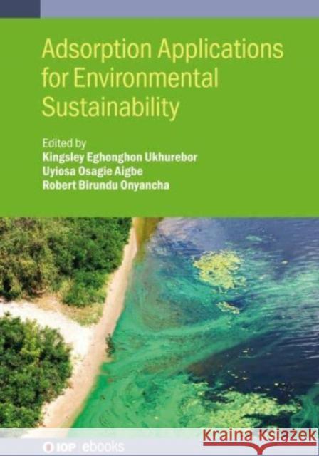 Adsorption Applications for Environmental Sustainability Robert Birundu (Technical University of Kenya (Kenya)) Onyancha 9780750355964 Institute of Physics Publishing - książka