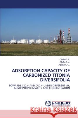 Adsorption Capacity of Carbonized Titonia Diversifolia Olaifa K Olaifa O Agbeja A 9786207488728 LAP Lambert Academic Publishing - książka