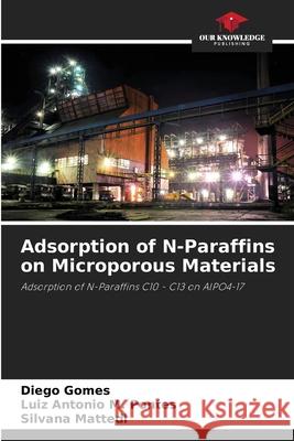 Adsorption of N-Paraffins on Microporous Materials Diego Gomes Luiz Ant?nio M Silvana Mattedi 9786202336307 Our Knowledge Publishing - książka