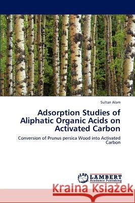 Adsorption Studies of Aliphatic Organic Acids on Activated Carbon Sultan Alam 9783848488544 LAP Lambert Academic Publishing - książka