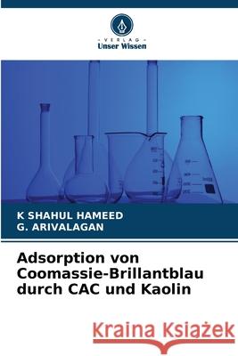 Adsorption von Coomassie-Brillantblau durch CAC und Kaolin SHAHUL HAMEED, K, Arivalagan, G. 9786208762926 Verlag Unser Wissen - książka