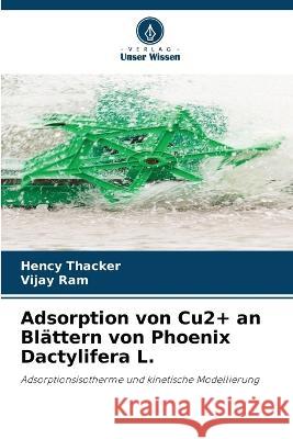 Adsorption von Cu2+ an Blattern von Phoenix Dactylifera L. Hency Thacker Vijay Ram  9786205663356 Verlag Unser Wissen - książka