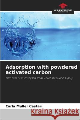 Adsorption with powdered activated carbon Müller Cestari, Carla 9786207839018 Our Knowledge Publishing - książka