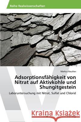 Adsorptionsfähigkeit von Nitrat auf Aktivkohle und Shungitgestein Reuther Markus 9783639787450 AV Akademikerverlag - książka