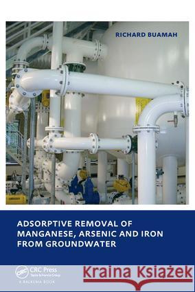 Adsorptive Removal of Manganese,  Arsenic and Iron from Groundwater : UNESCO-IHE PhD Thesis Buamah Richard   9780415573795 Taylor & Francis - książka