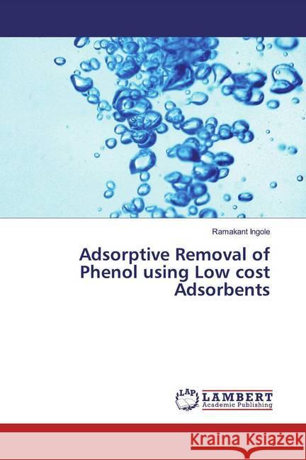 Adsorptive Removal of Phenol using Low cost Adsorbents Ingole, Ramakant 9786202050777 LAP Lambert Academic Publishing - książka