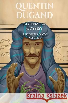Adtenatus\' Odyssey - Bedsheet Crazy Volume 5 Quentin 9782958484019 Dugand Publishing - książka