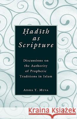 ?Ad?th as Scripture: Discussions on the Authority of Prophetic Traditions in Islam Musa, A. 9780230605350 Palgrave MacMillan - książka