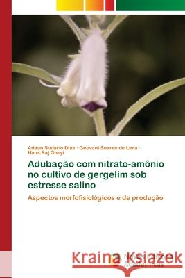 Adubação com nitrato-amônio no cultivo de gergelim sob estresse salino : Aspectos morfofisiológicos e de produção Dias, Adaan Sudario; Lima, Geovani Soares de; Gheyi, Hans Raj 9786200809056 Novas Edicioes Academicas - książka