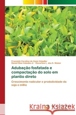 Adubação fosfatada e compactação do solo em plantio direto de Assis Valadão, Franciele Caroline 9786202046824 Novas Edicioes Academicas - książka