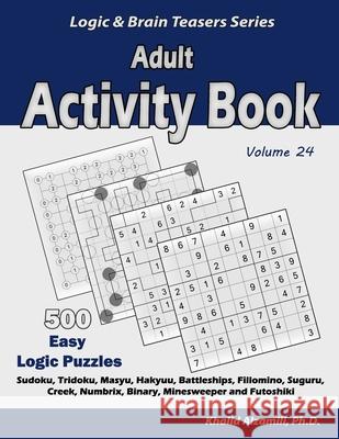 Adult Activity Book: 500 Easy Logic Puzzles (Sudoku, Tridoku, Masyu, Hakyuu, Battleships, Fillomino, Suguru, Creek, Numbrix, Binary, Minesw Khalid Alzamili 9781679637650 Independently Published - książka