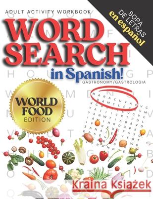 Adult Activity Workbook WORD SEARCH in Spanish, Sopa de Letras en Español WORLD FOOD EDITION: Spanish Activity Books For Everyone, Letras Grandes, Big Vo, Tina 9798644120703 Independently published - książka