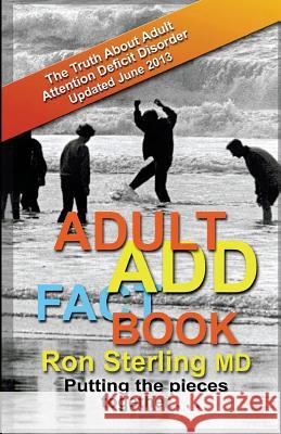 Adult ADD Factbook - The Truth About Adult Attention Deficit Disorder Updated June 2013 Sterling M. D., Ron 9780692249482 Unsheepable Publications - książka
