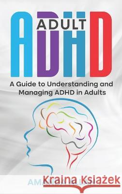 Adult ADHD: A Guide to Understanding and Managing ADHD in Adults Amanda Allan 9781959018285 Rivercat Books LLC - książka