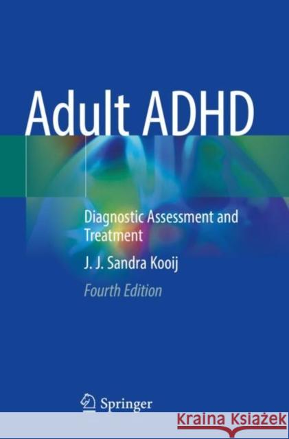 Adult ADHD: Diagnostic Assessment and Treatment Kooij, J. J. Sandra 9783030828141 Springer International Publishing - książka