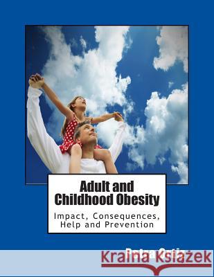 Adult and Childhood Obesity: Impact, Consequences, Help and Prevention Petra Ortiz 9781502726056 Createspace - książka