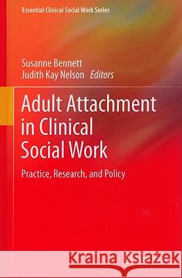 Adult Attachment in Clinical Social Work: Practice, Research, and Policy Bennett, Susanne 9781441962409 Springer - książka