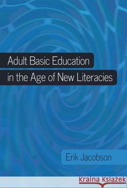 Adult Basic Education in the Age of New Literacies  9781433106002 Peter Lang Publishing Inc - książka