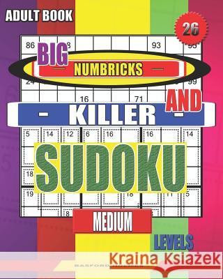 Adult book. Big Numbricks and Killer sudoku. Medium levels.: Very large font. Good puzzles. Basford Holmes 9781082550928 Independently Published - książka