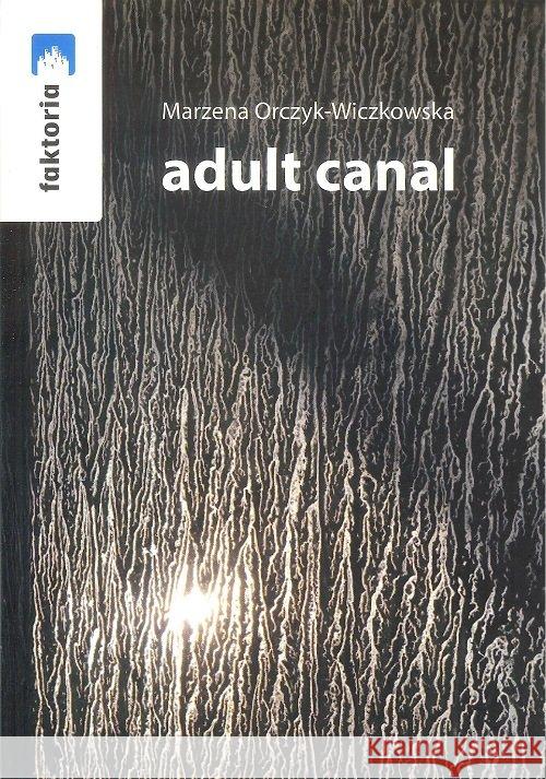 Adult canal Orczyk-Wiczkowska Marzena 9788361381747 Stowarzyszenie Żywych Poetów - książka
