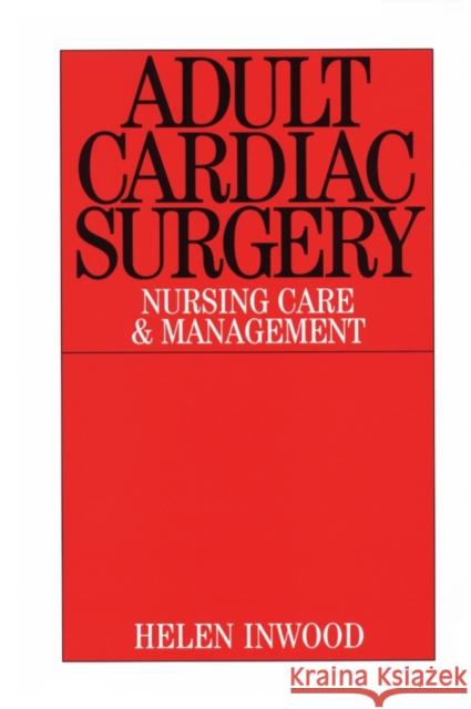 Adult Cardiac Surgery: Nursing Care and Management Inwood, Helen 9781861562418 John Wiley & Sons - książka