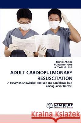 Adult Cardiopulmonary Resuscitation Rashidi Ahmad, M Hashairi Fauzi, A Yazid Noh, MD 9783838386355 LAP Lambert Academic Publishing - książka