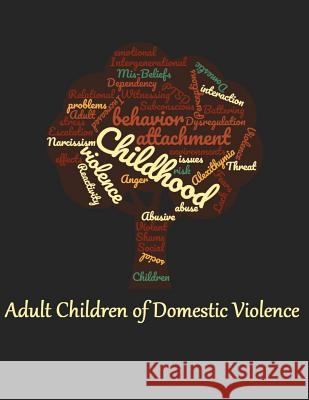 Adult Children of Domestic Violence: Relational attachment issues and lack of emotional awareness Pazzaglia, Gina Marie 9781542324724 Createspace Independent Publishing Platform - książka