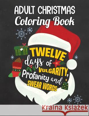 Adult Christmas Coloring Book: Twelve Days of Vulgarity, Profanity and Swear Words: Swear Word Coloring Book Allison Donnat 9781539927075 Createspace Independent Publishing Platform - książka