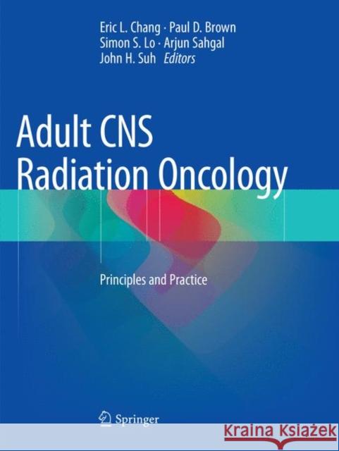 Adult CNS Radiation Oncology: Principles and Practice Chang, Eric L. 9783030132569 Springer - książka