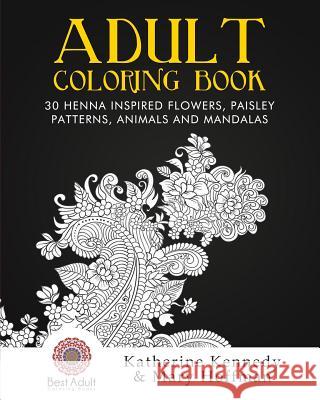 Adult Coloring Book: 30 Henna Inspired Flowers, Paisley Patterns, Animals And Mandalas Hoffman, Mary 9781523383597 Createspace Independent Publishing Platform - książka