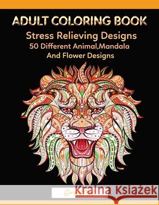 Adult Coloring Book: 50 Different Stress Relieving Designs Animal, Mandala, Flower Designs And And So Much More! Met, Great 9798715814852 Independently published - książka
