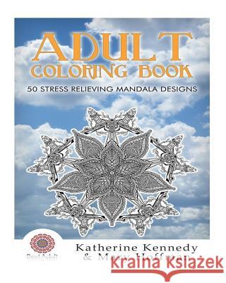 Adult Coloring Book: 50 Stress Relieving Mandala Designs Katherine Kennedy Mary Hoffman 9781517642105 Createspace - książka