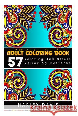Adult Coloring Book: 57 Relaxing And Stress Relieving Patterns, Natural Stress Relief Adult Coloring Book Harley Davis 9781516915309 Createspace Independent Publishing Platform - książka